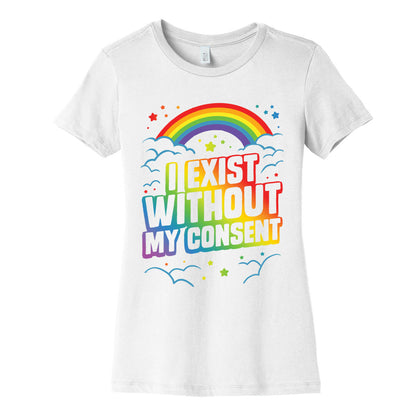 I Exist Without My Consent Women's Cotton Tee