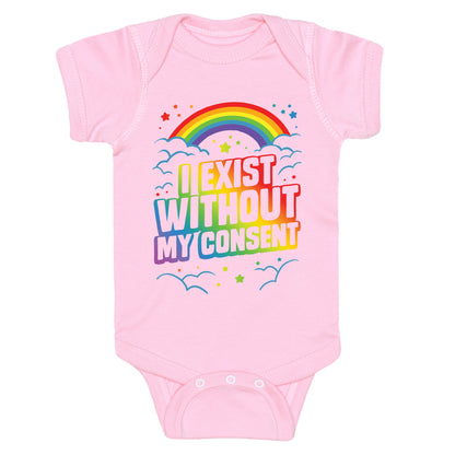 I Exist Without My Consent Baby One Piece