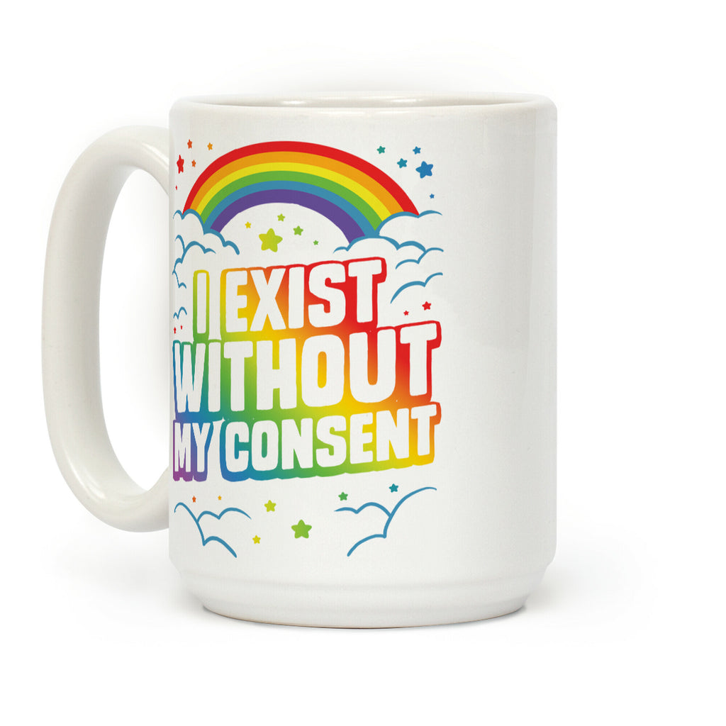 I Exist Without My Consent Coffee Mug