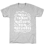 Will Trade Racists For Refugees T-Shirt