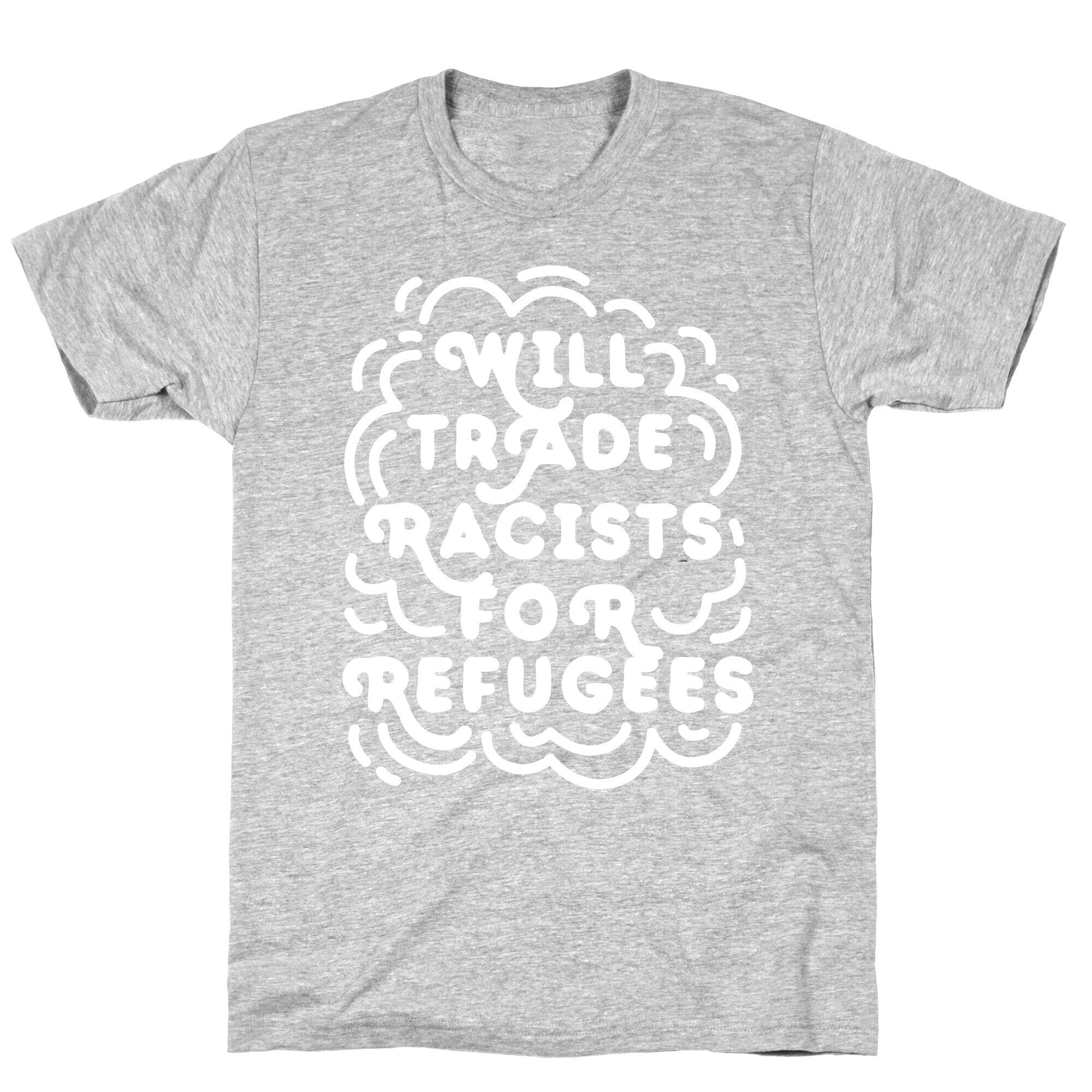 Will Trade Racists For Refugees T-Shirt