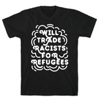 Will Trade Racists For Refugees T-Shirt