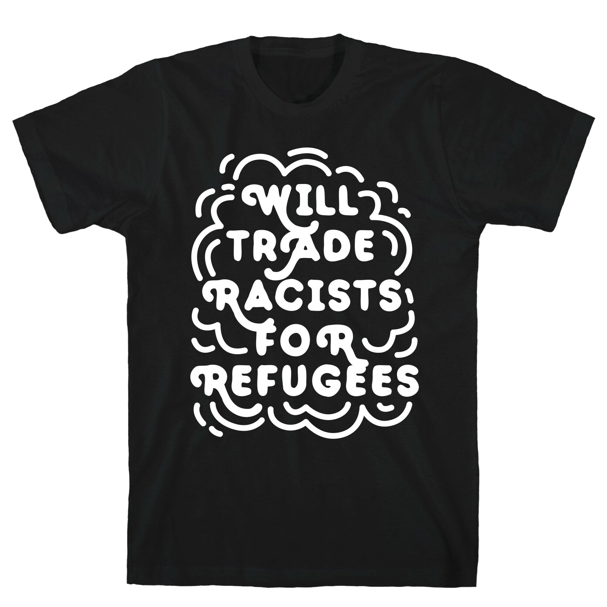 Will Trade Racists For Refugees T-Shirt
