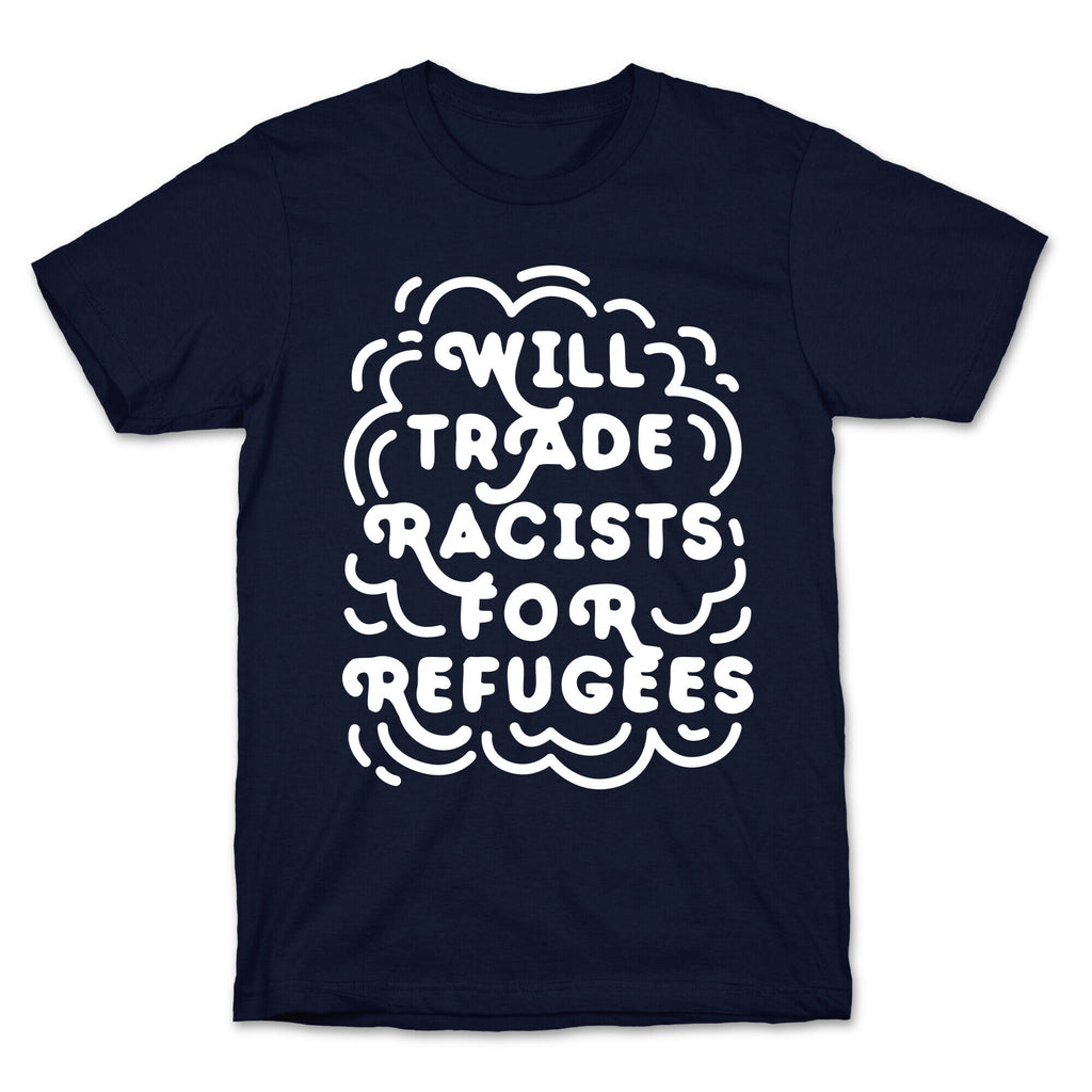 Will Trade Racists For Refugees T-Shirt