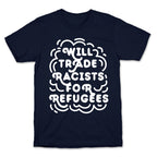 Will Trade Racists For Refugees T-Shirt