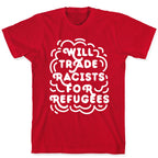 Will Trade Racists For Refugees T-Shirt