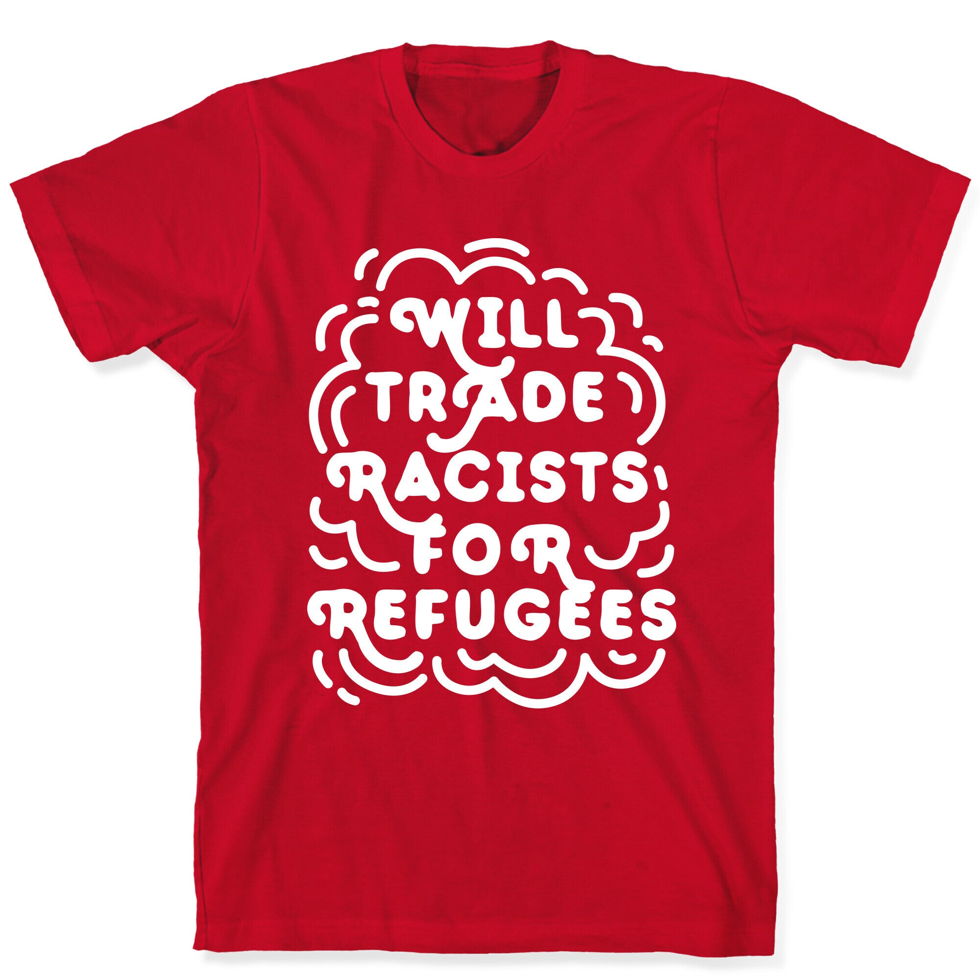 Will Trade Racists For Refugees T-Shirt