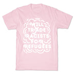 Will Trade Racists For Refugees T-Shirt