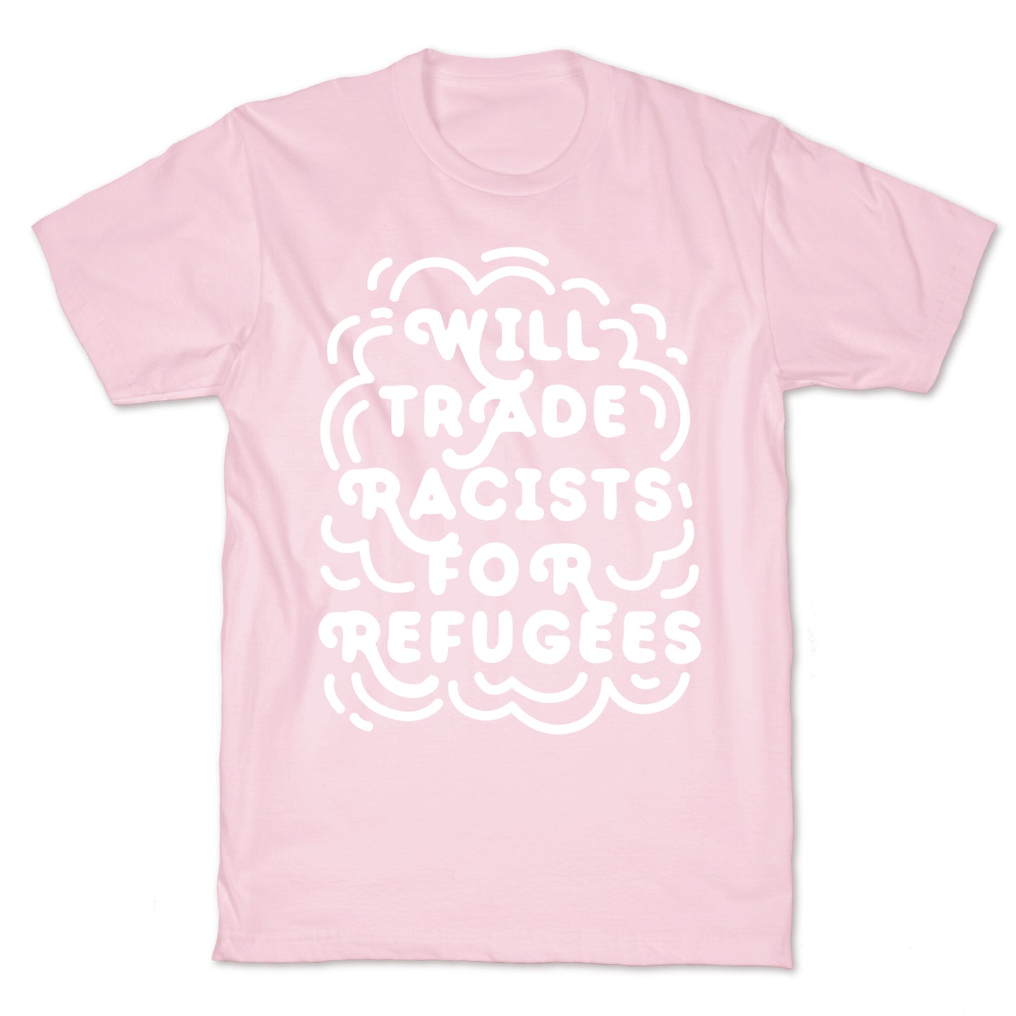 Will Trade Racists For Refugees T-Shirt