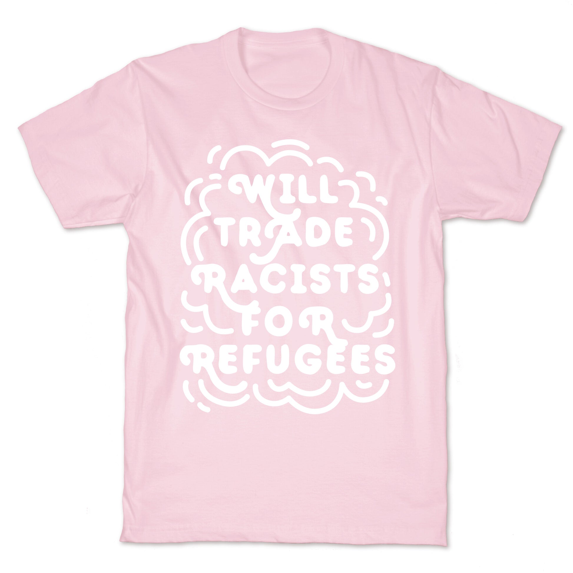 Will Trade Racists For Refugees T-Shirt