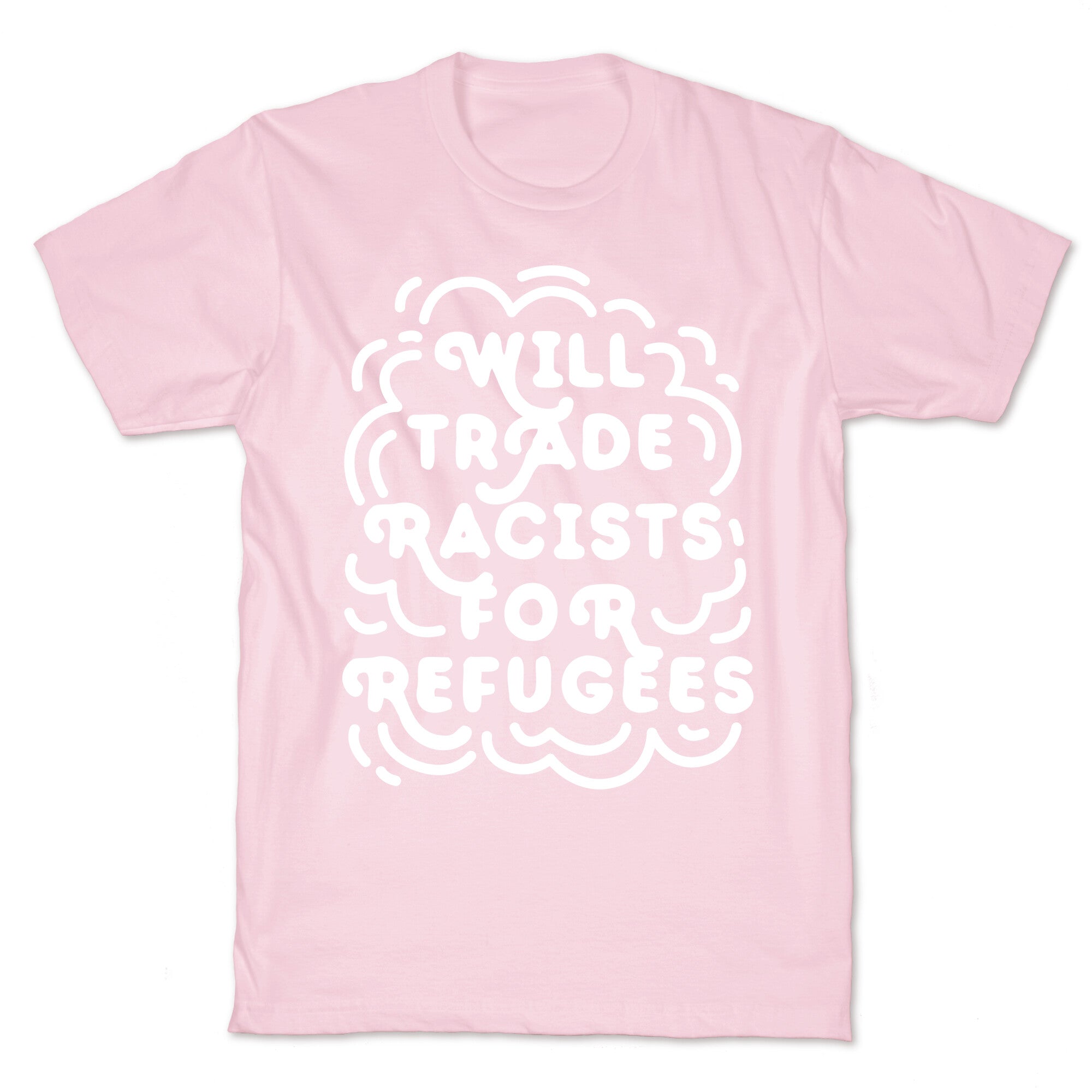 Will Trade Racists For Refugees T-Shirt