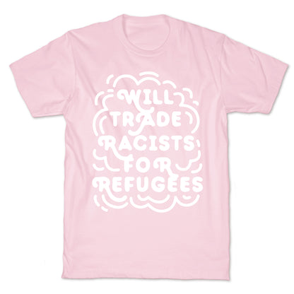 Will Trade Racists For Refugees T-Shirt