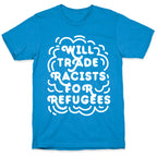 Will Trade Racists For Refugees T-Shirt