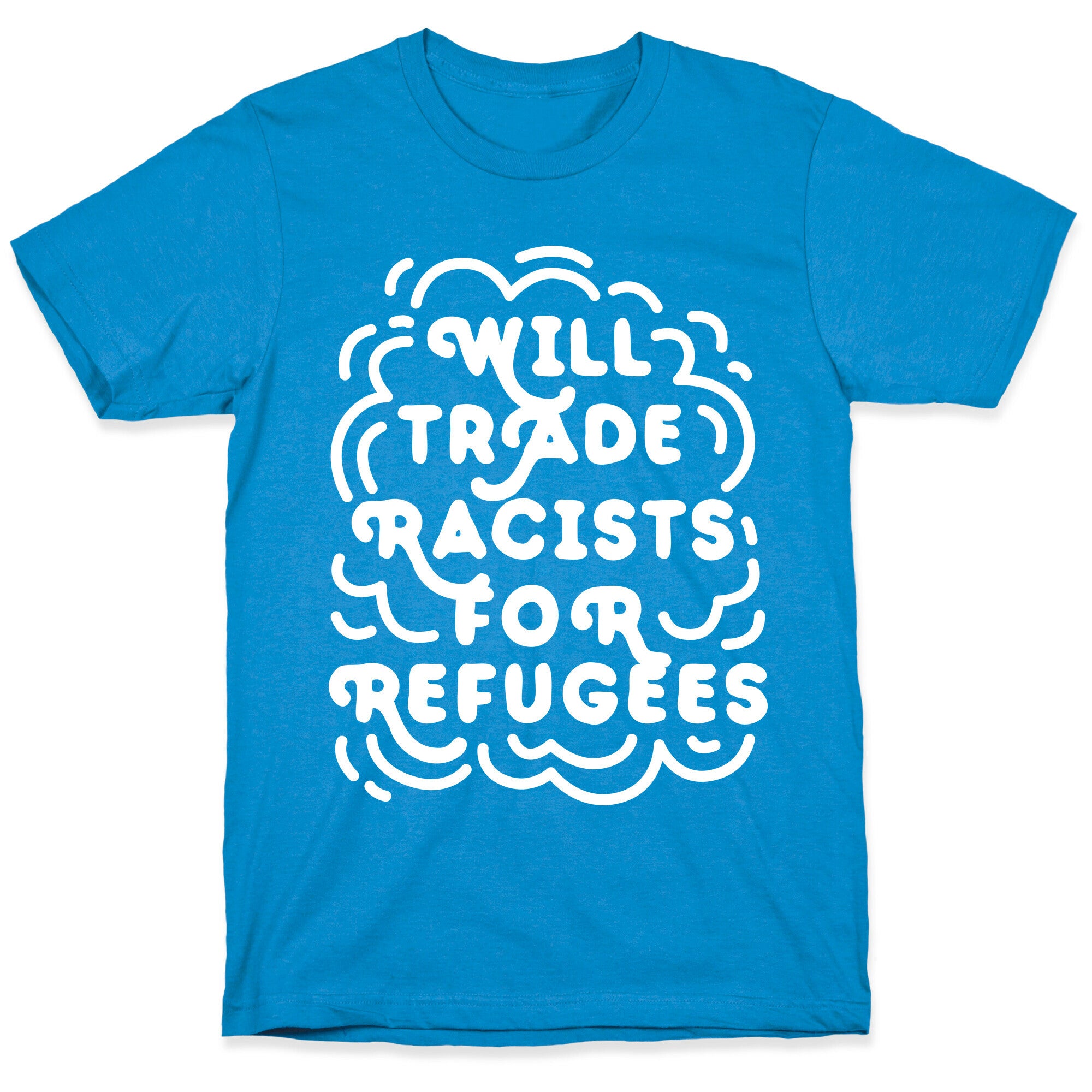 Will Trade Racists For Refugees T-Shirt