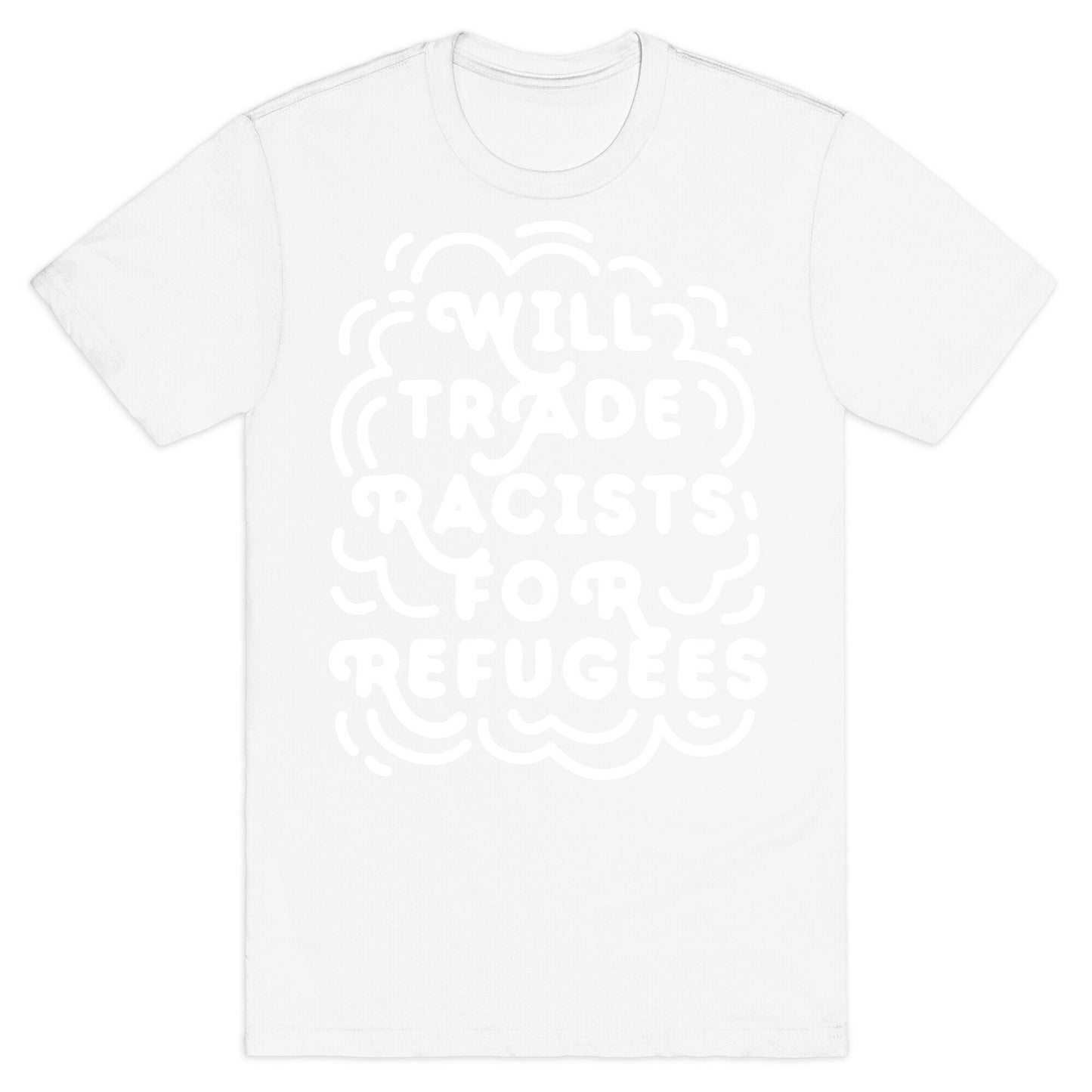 Will Trade Racists For Refugees T-Shirt