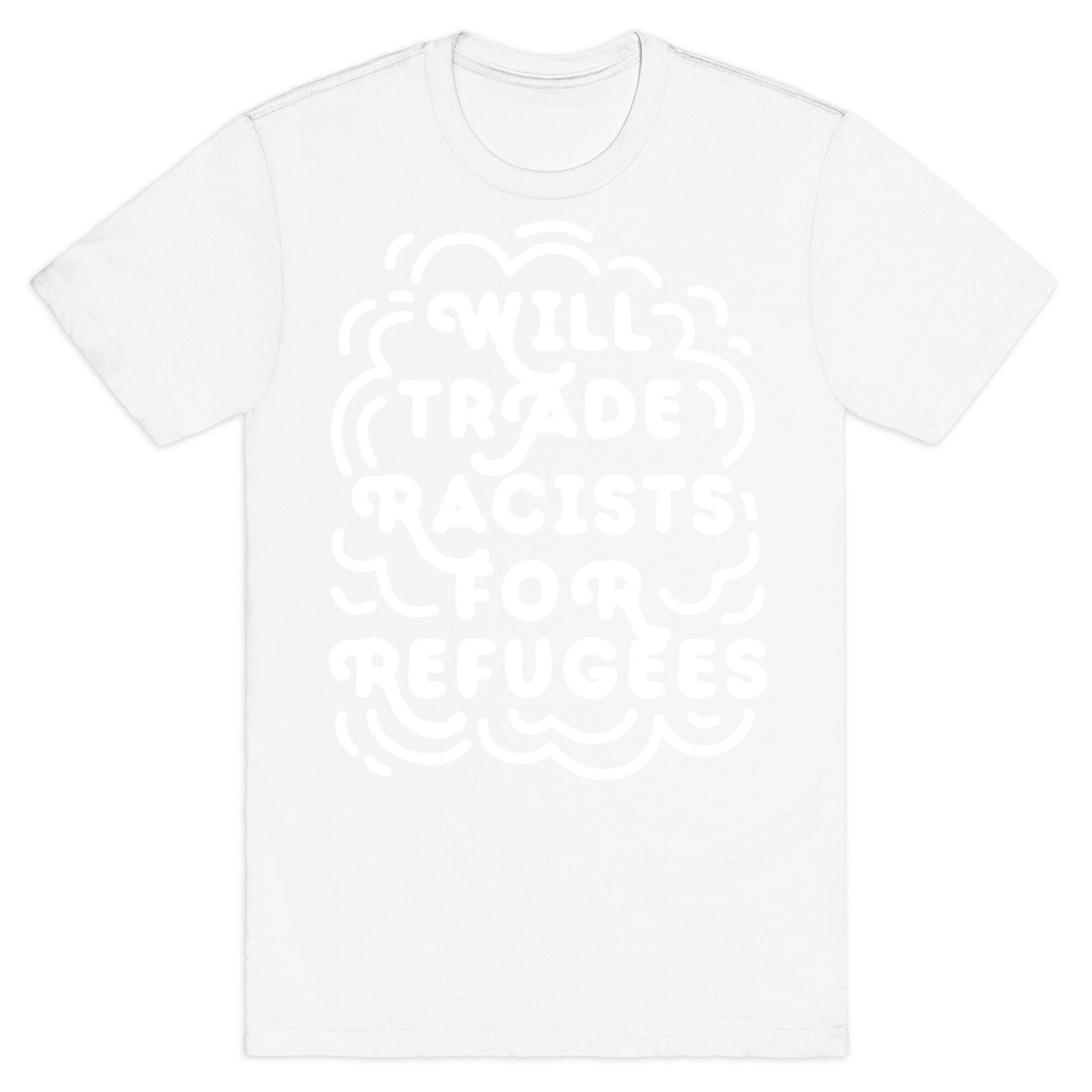 Will Trade Racists For Refugees T-Shirt