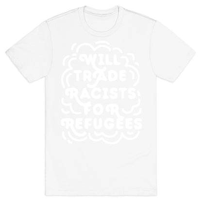 Will Trade Racists For Refugees T-Shirt