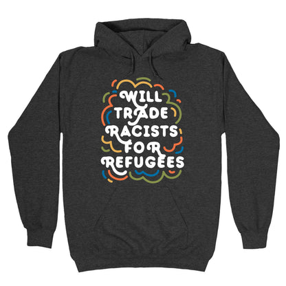 Will Trade Racists For Refugees Hoodie