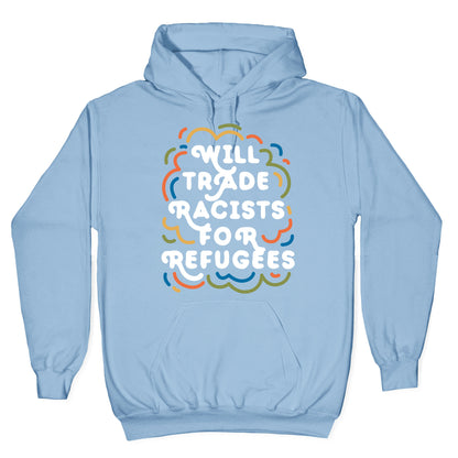 Will Trade Racists For Refugees Hoodie