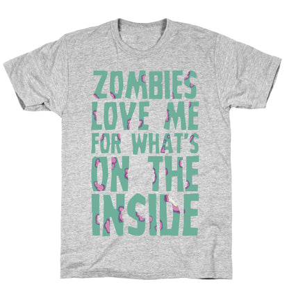 Zombies Love Me For What's On The Inside T-Shirt