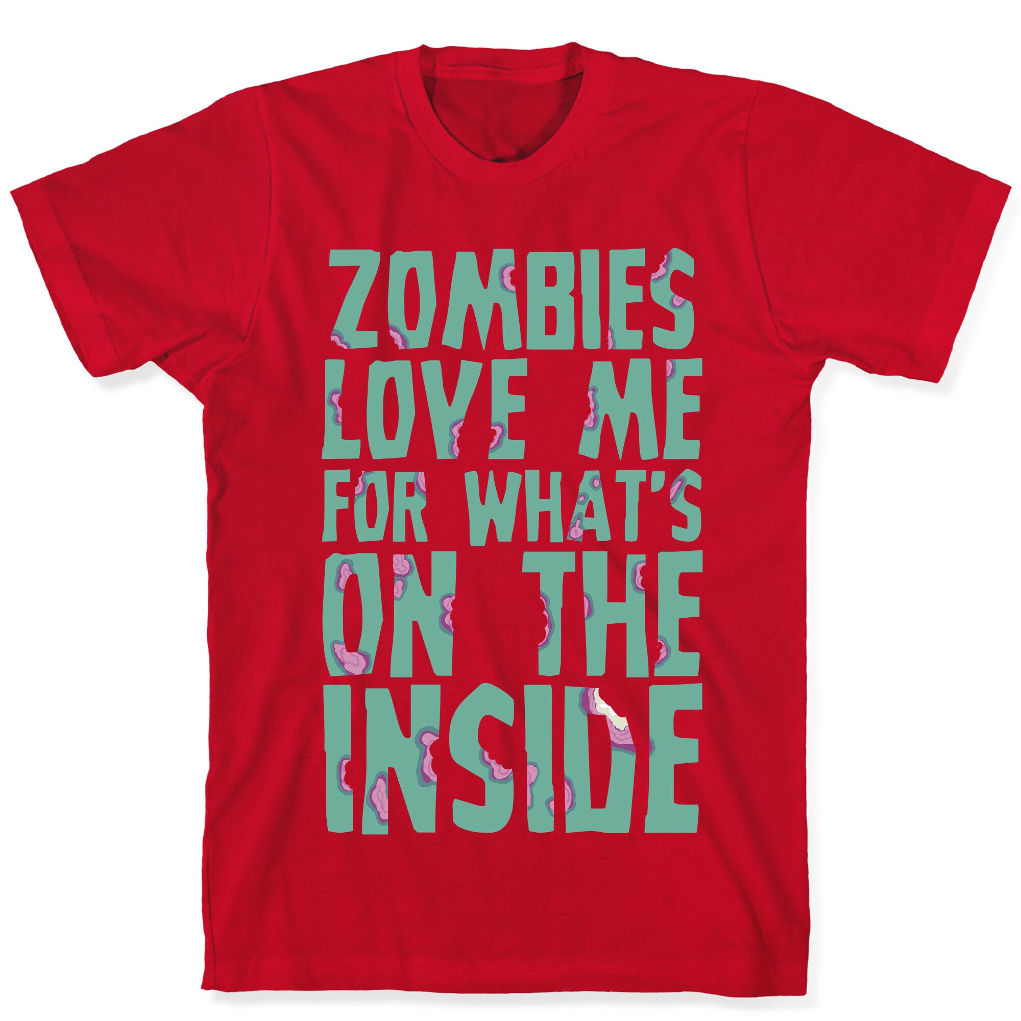 Zombies Love Me For What's On The Inside T-Shirt