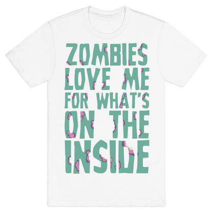 Zombies Love Me For What's On The Inside T-Shirt