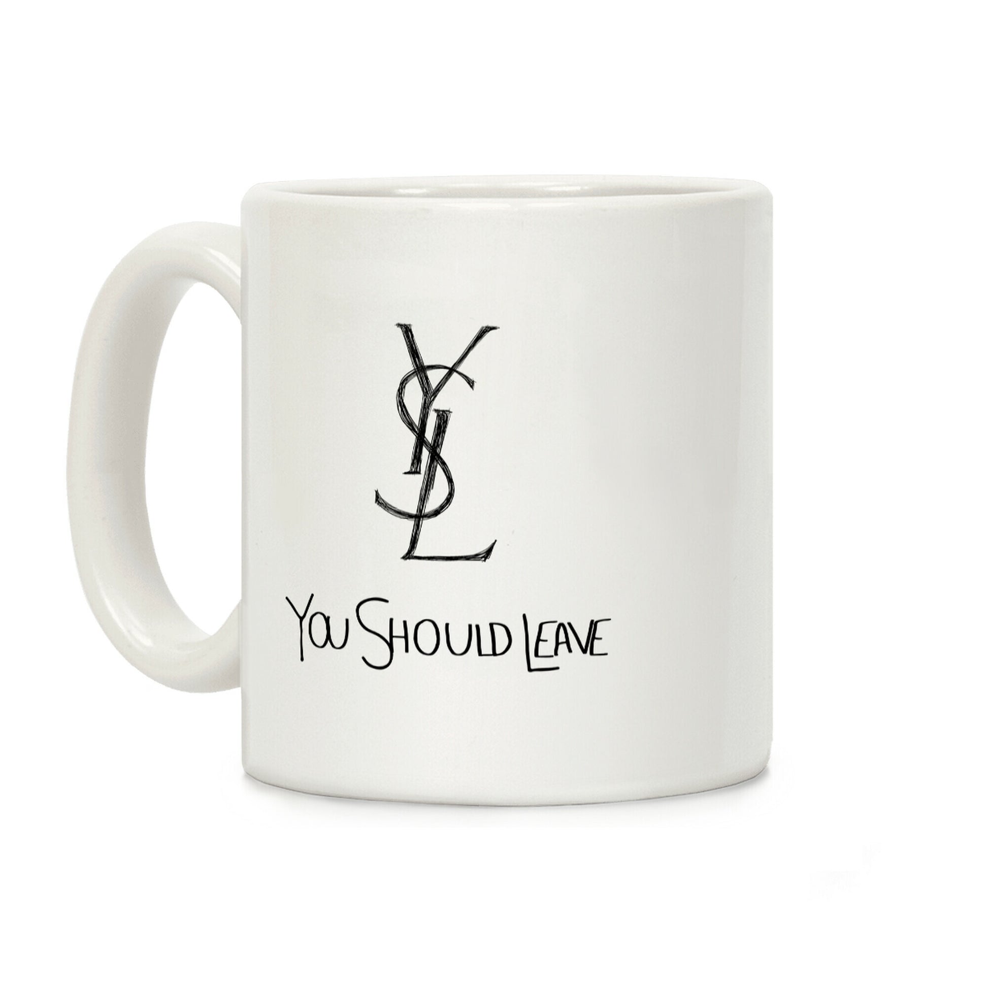 YSL Parody You Should Leave Coffee Mug