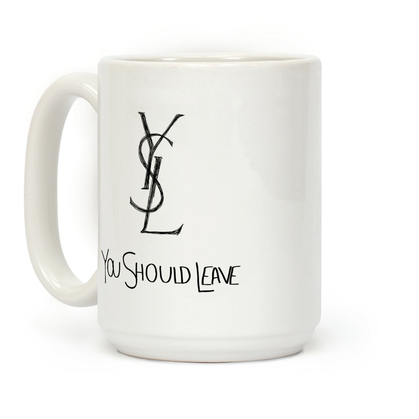 YSL Parody You Should Leave Coffee Mug