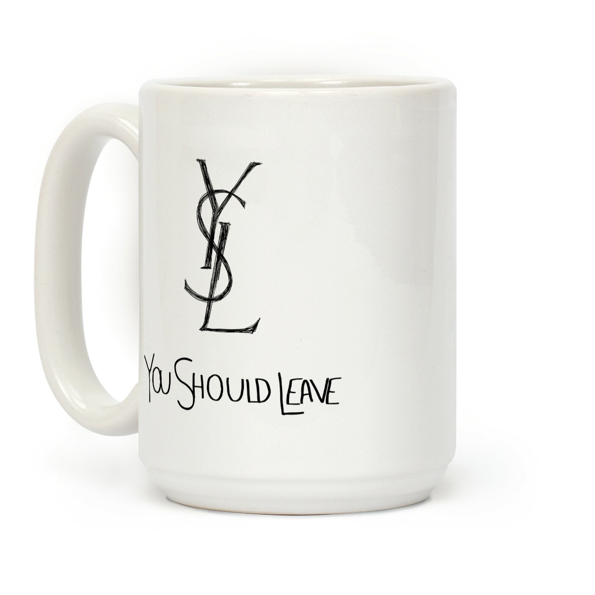 YSL Parody You Should Leave Coffee Mug