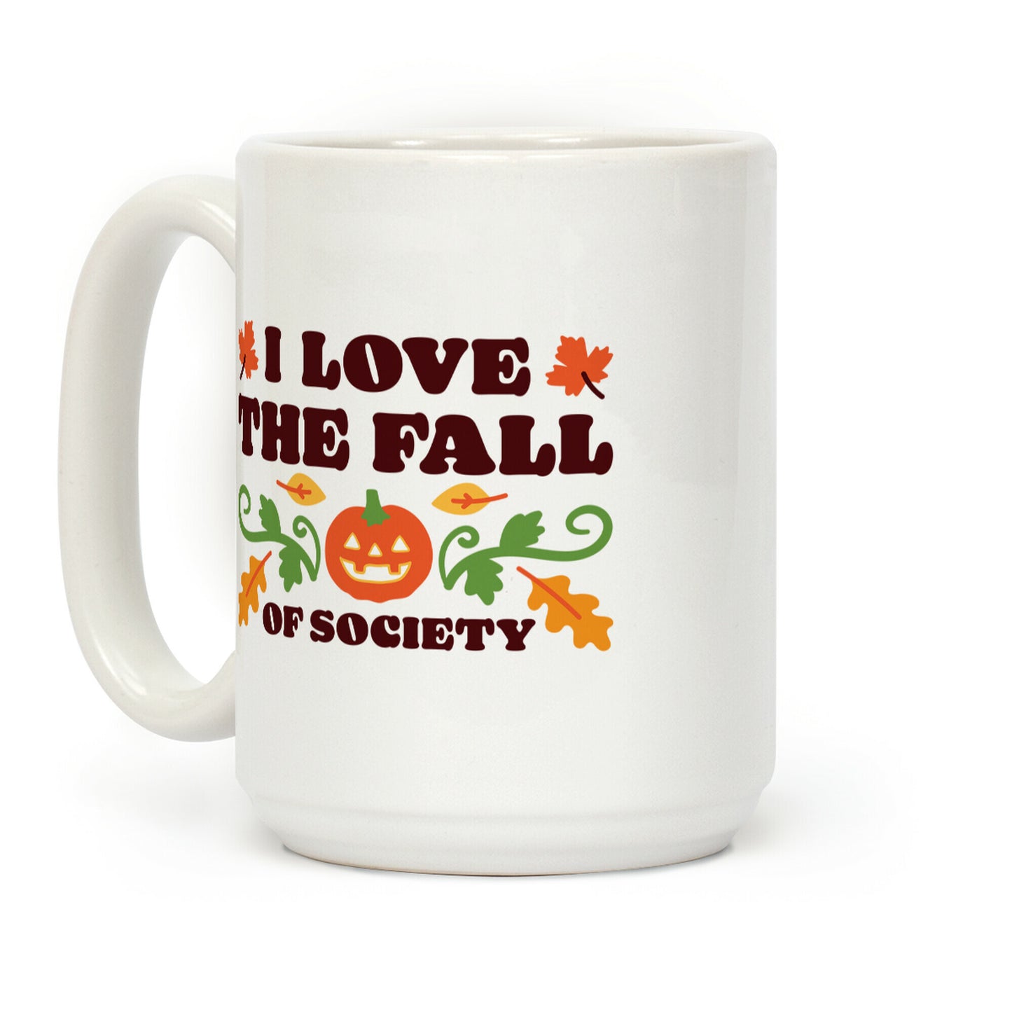 I Love The Fall Of Society Coffee Mug