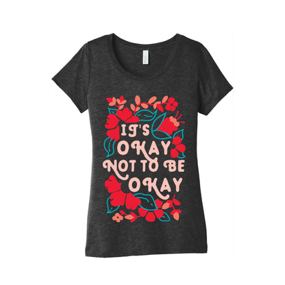 It's Okay Not To Be Okay Women's Triblend Tee