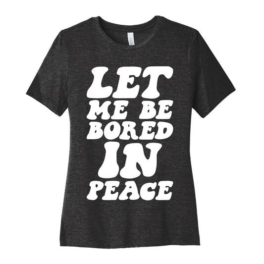 Let Me Be Bored In Peace Women's Cotton Tee