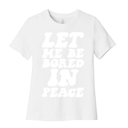 Let Me Be Bored In Peace Women's Cotton Tee