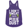 I Don't Sweat This Is Pixie Dust Racerback Tank