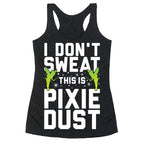 I Don't Sweat This Is Pixie Dust Racerback Tank