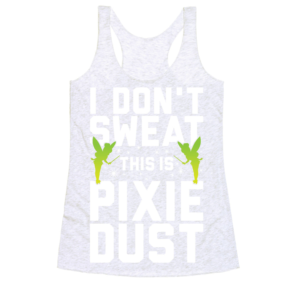 I Don't Sweat This Is Pixie Dust Racerback Tank