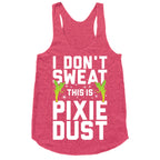 I Don't Sweat This Is Pixie Dust Racerback Tank