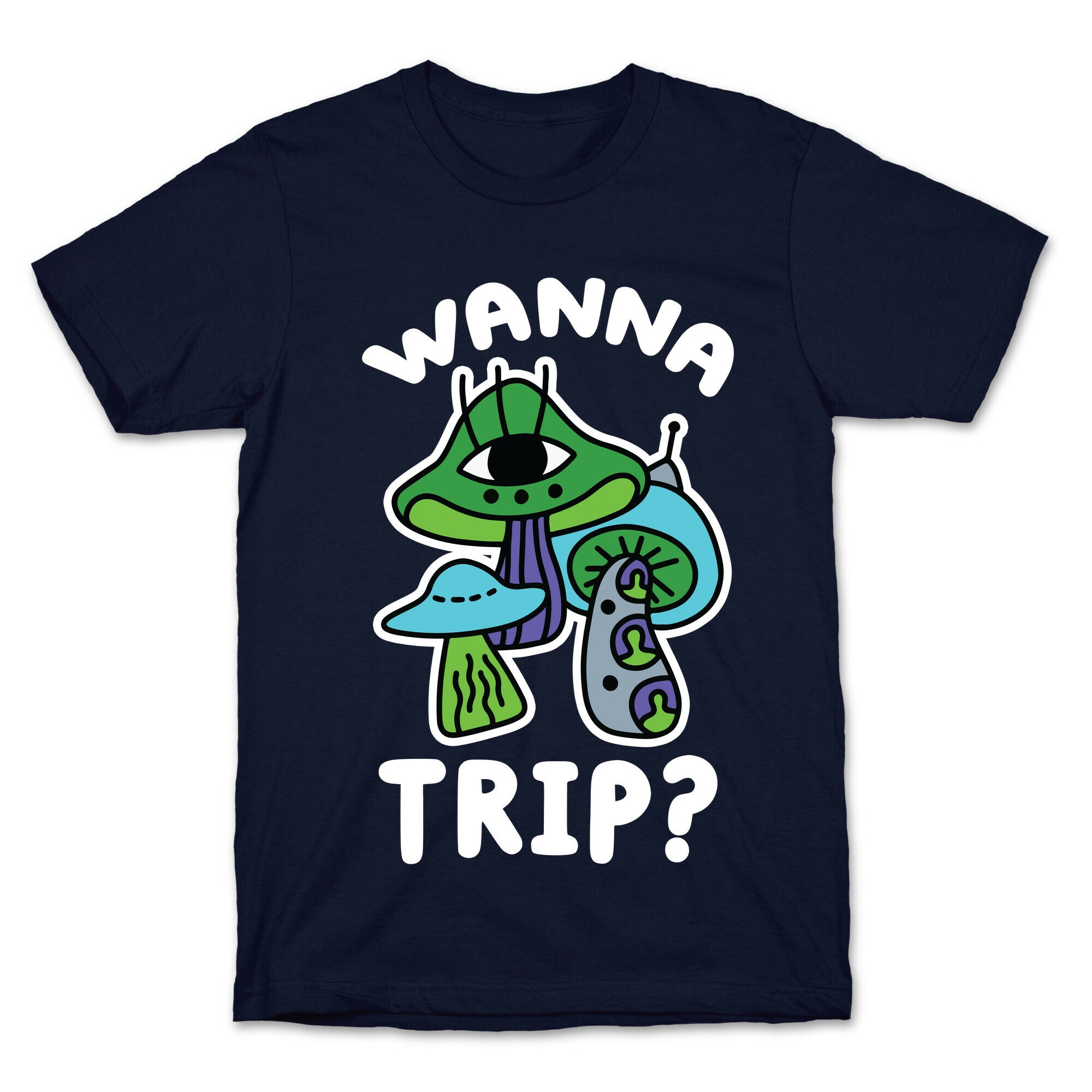 Wanna Trip? (Alien Mushrooms) T-Shirt