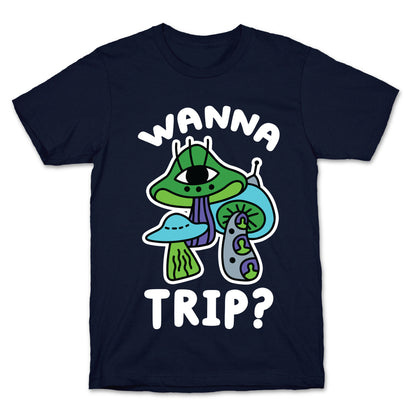 Wanna Trip? (Alien Mushrooms) T-Shirt