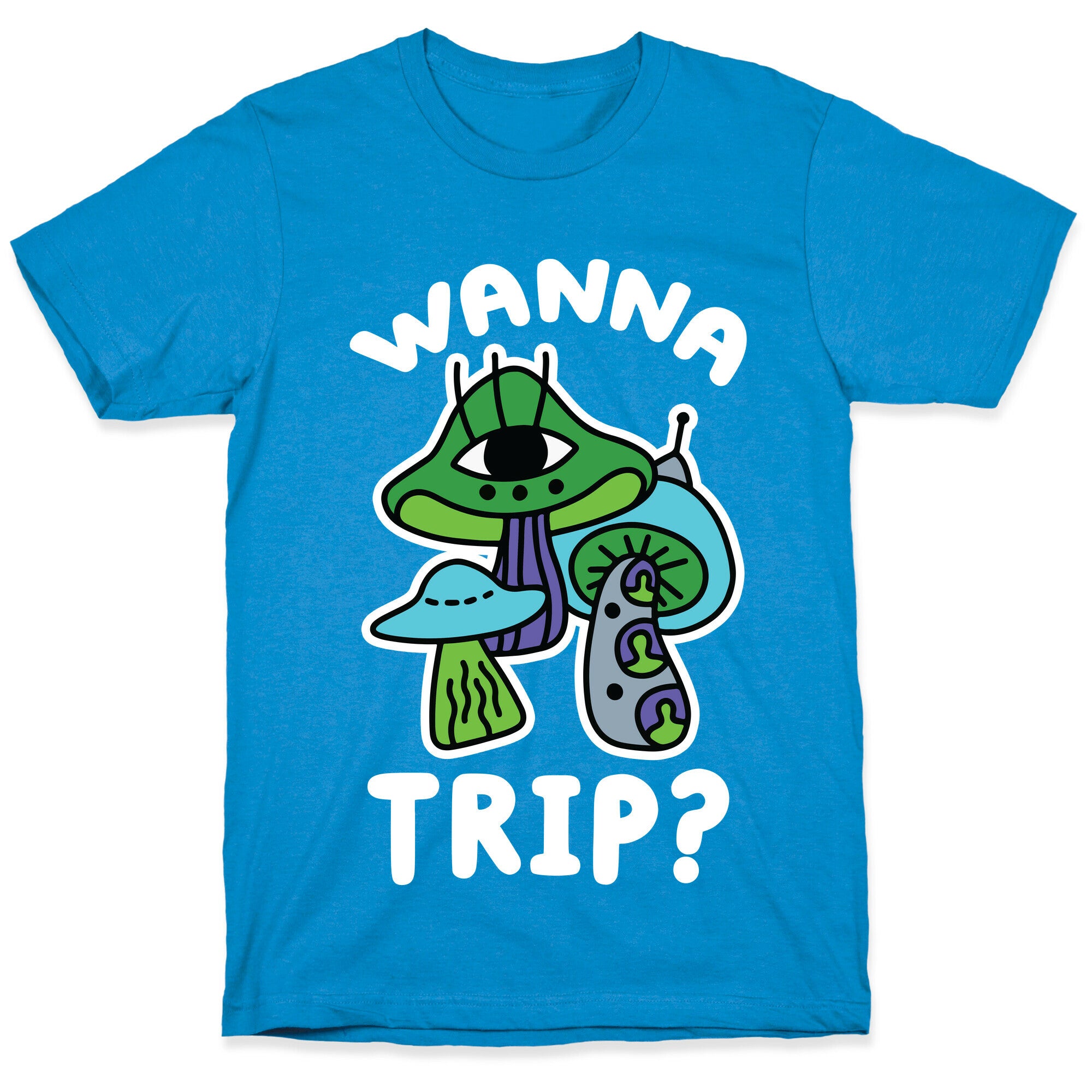 Wanna Trip? (Alien Mushrooms) T-Shirt