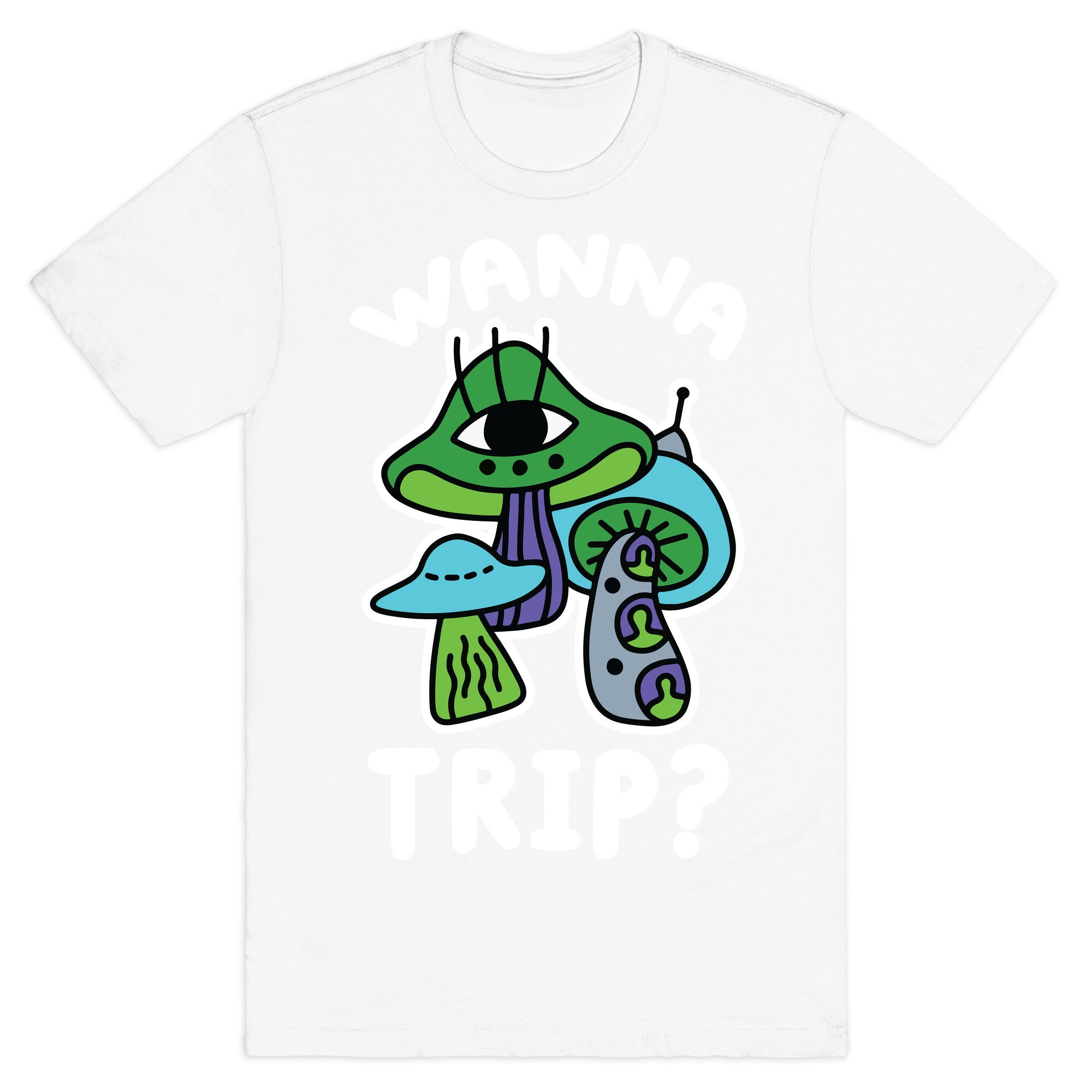 Wanna Trip? (Alien Mushrooms) T-Shirt