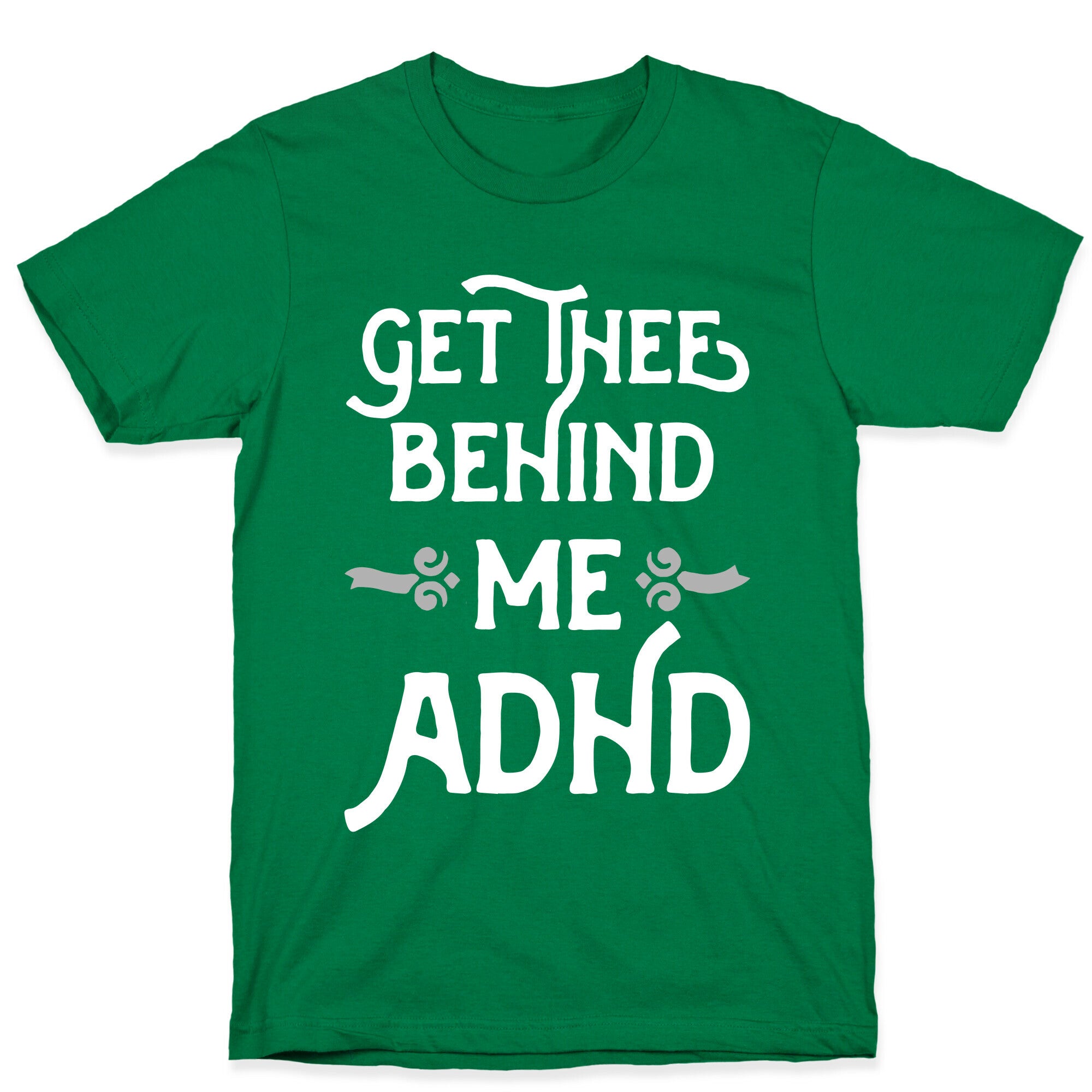 Get Thee Behind Me ADHD T-Shirt