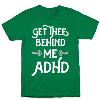 Get Thee Behind Me ADHD T-Shirt