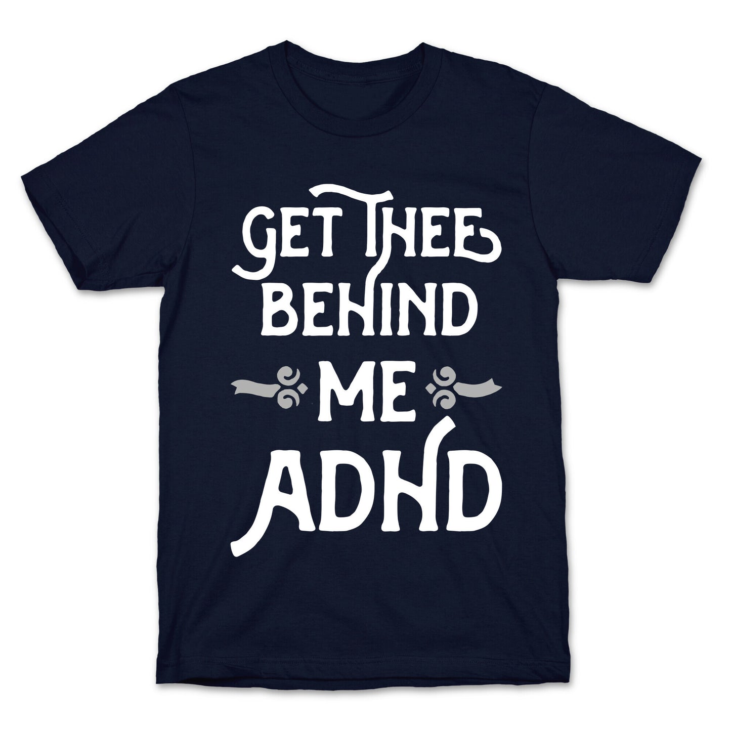 Get Thee Behind Me ADHD T-Shirt