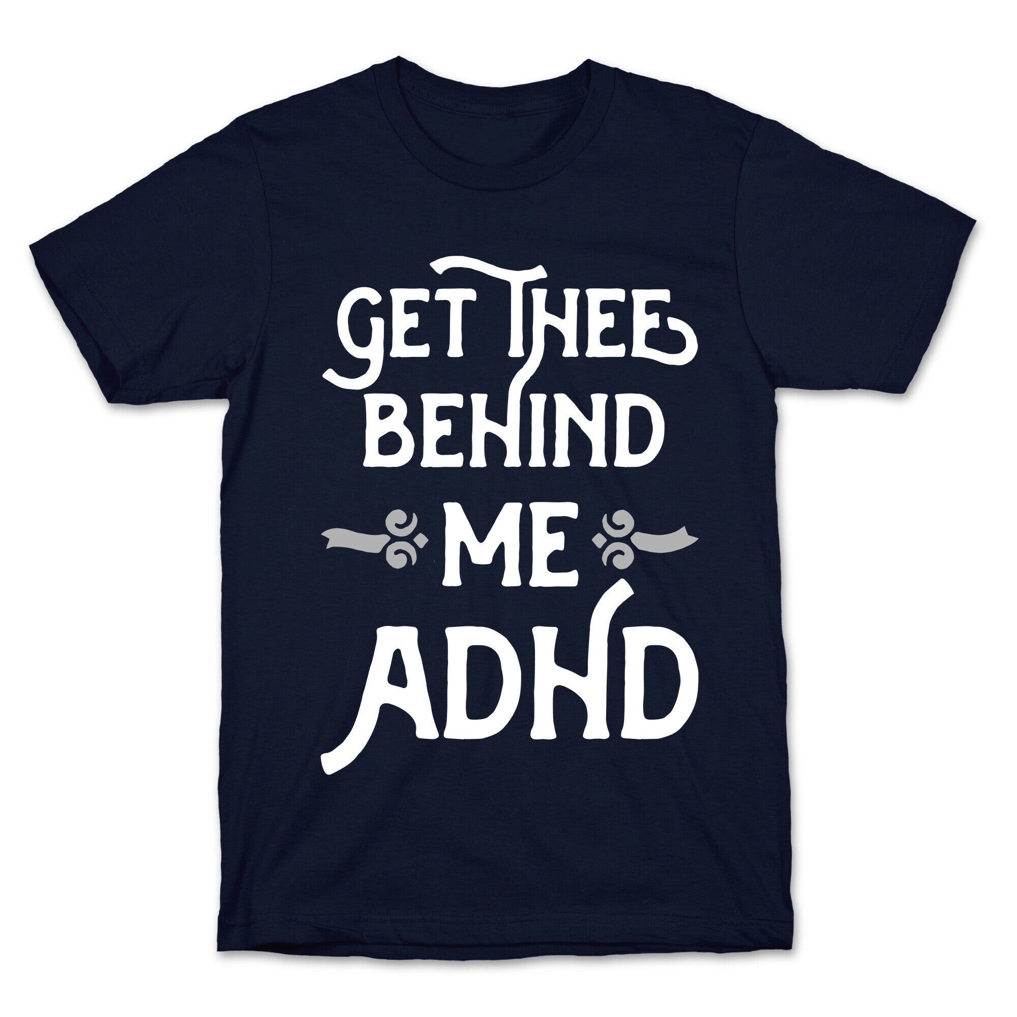 Get Thee Behind Me ADHD T-Shirt