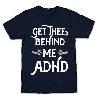 Get Thee Behind Me ADHD T-Shirt