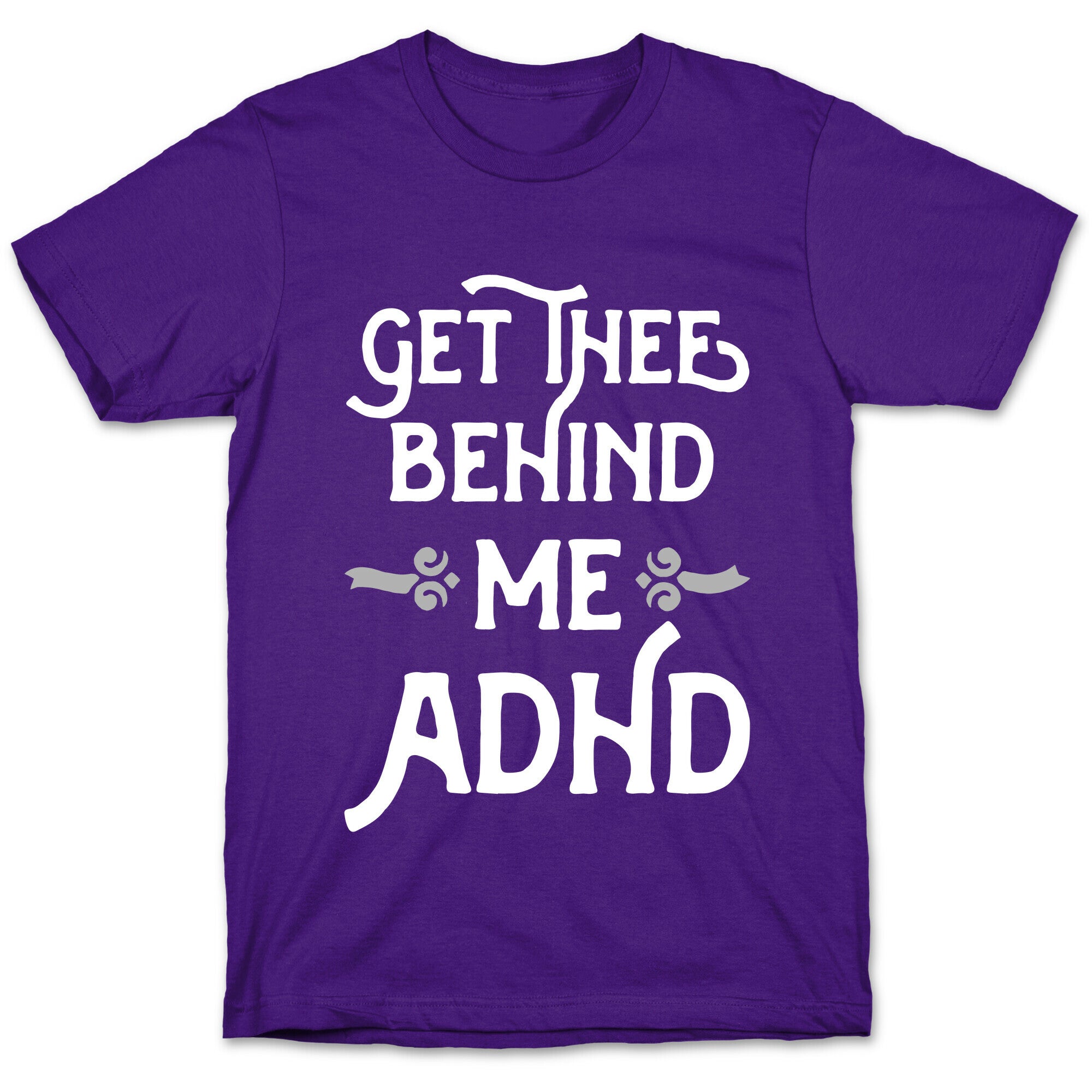 Get Thee Behind Me ADHD T-Shirt