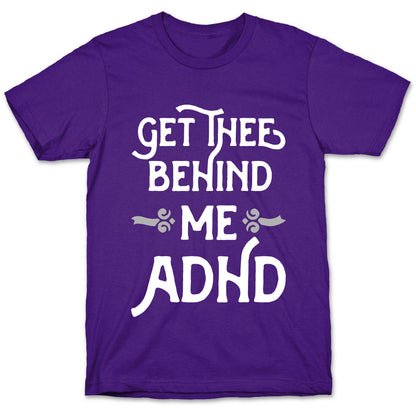 Get Thee Behind Me ADHD T-Shirt