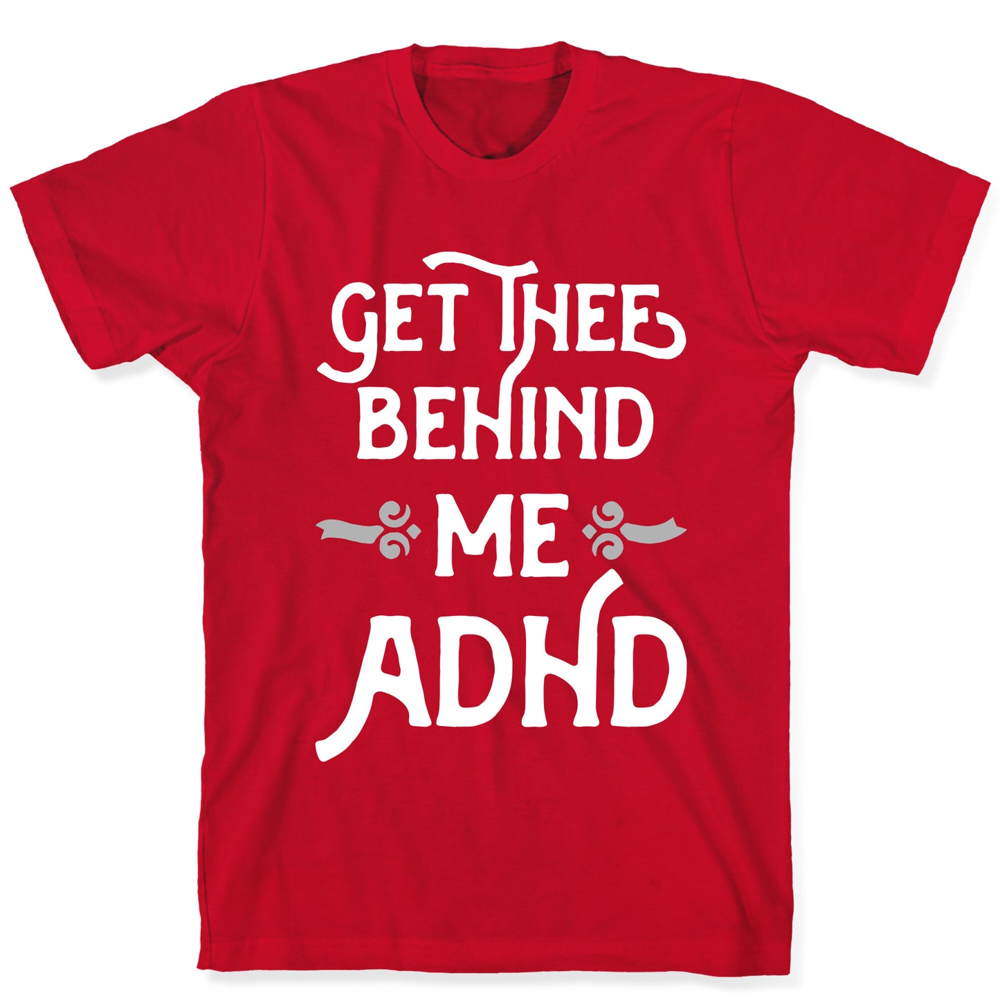 Get Thee Behind Me ADHD T-Shirt