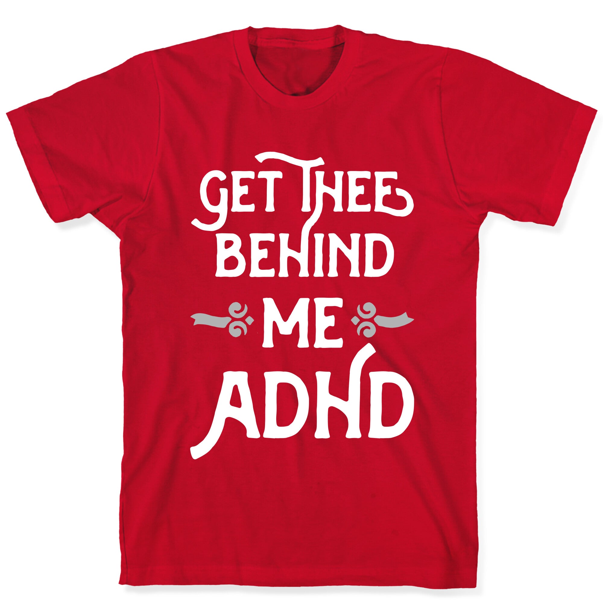 Get Thee Behind Me ADHD T-Shirt